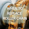 When should a roller chain be replaced?