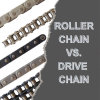 The Difference Between Roller Chain and Drive Chain